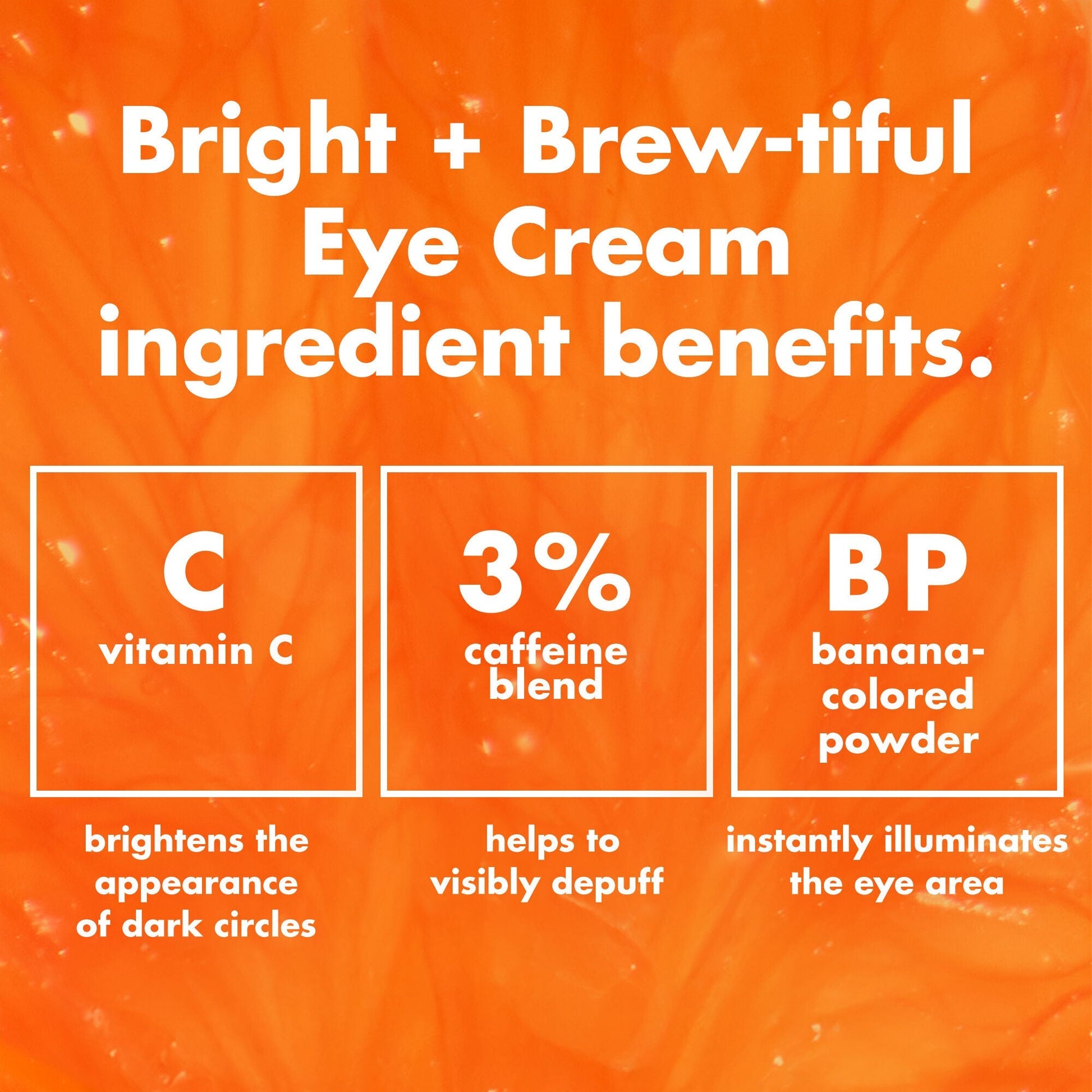 bright-brew-tiful-eye-cream-s7 0226_BBEC_Ingredients_4d618bd7-04ef-43ef-a131-016b51a211da.jpg