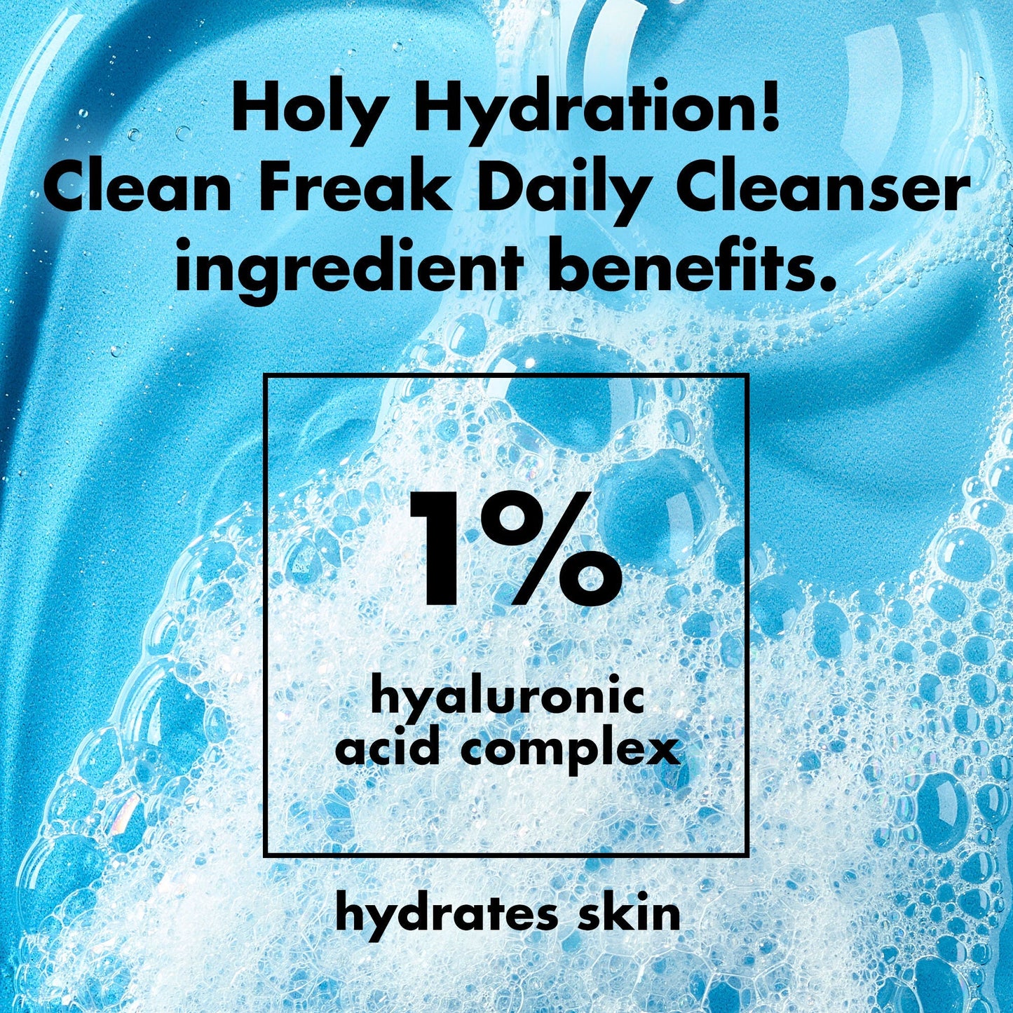 holy-hydration-clean-freak-daily-cleanser-d8 0226_EDU_HHCleanFreak_Ingredients_c34cb043-4693-4807-b1c2-498ab8a4a124.jpg